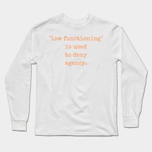 Low Functioning Is Used to Deny Agency Autism Support Autistics Long Sleeve T-Shirt